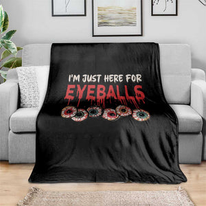 Horror Halloween Throw Blanket Im Just Here For Eyeballs TS09 Print Your Wear