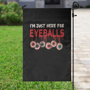 Horror Halloween Garden Flag Im Just Here For Eyeballs TS09 Print Your Wear