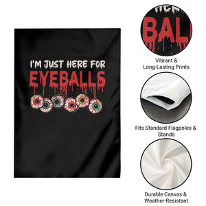 Horror Halloween Garden Flag Im Just Here For Eyeballs TS09 Print Your Wear