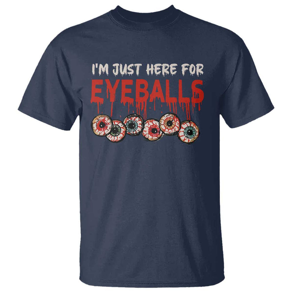 Horror Halloween T Shirt Im Just Here For Eyeballs TS09 Navy Print Your Wear