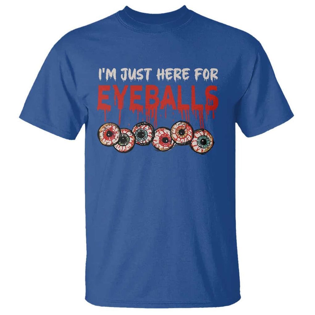 Horror Halloween T Shirt Im Just Here For Eyeballs TS09 Royal Blue Print Your Wear