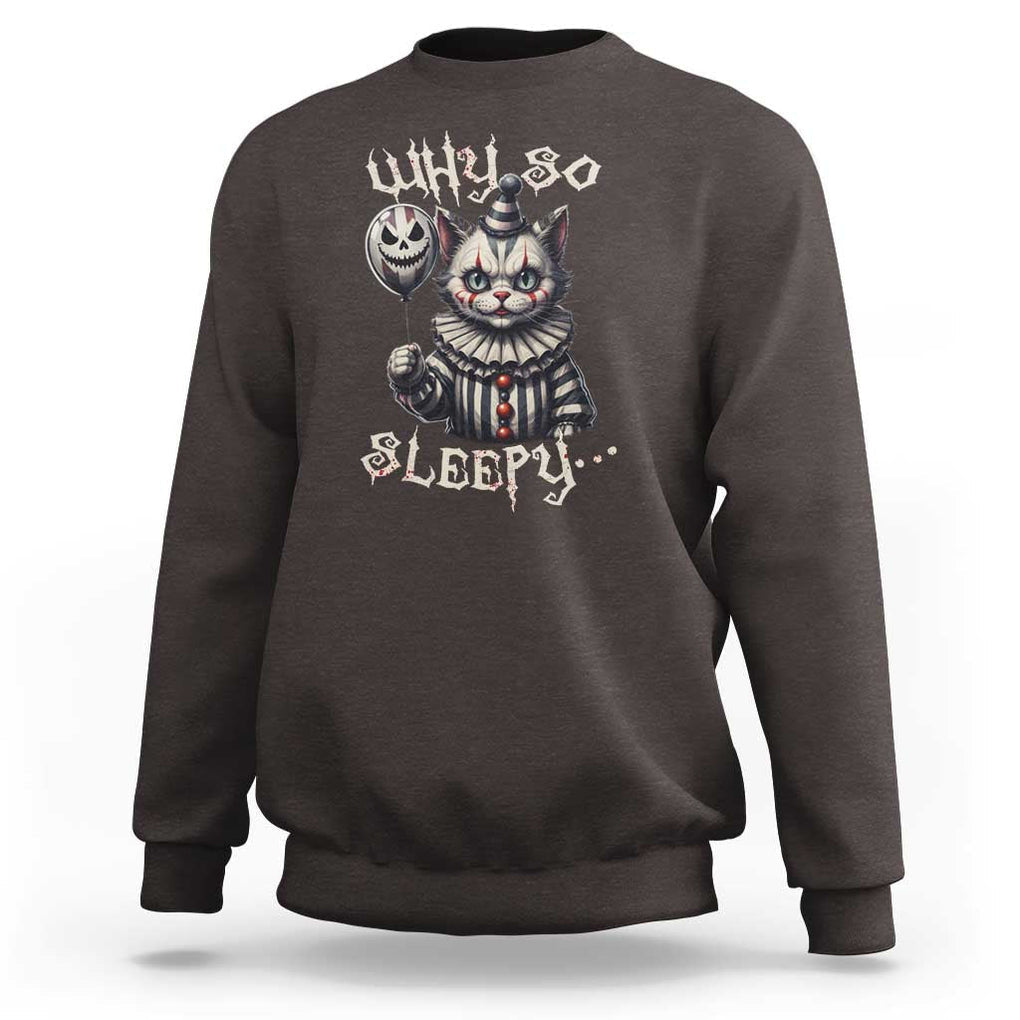 Halloween Cat Clown Sweatshirt Why So Sleepy Creepy TS09 Dark Chocolate Print Your Wear