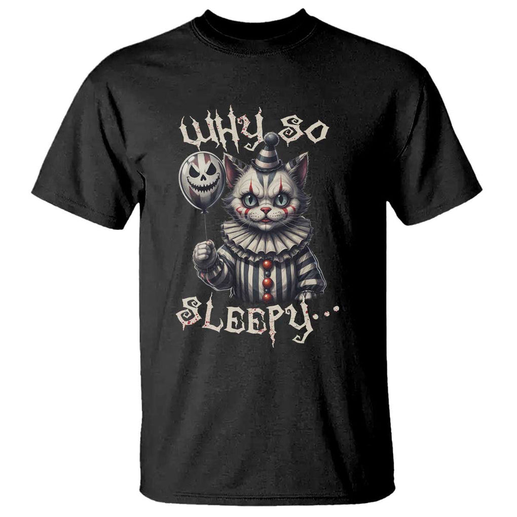 Halloween Cat Clown T Shirt Why So Sleepy Creepy TS09 Black Print Your Wear