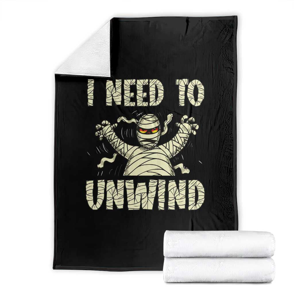Funny Halloween Mummy Throw Blanket I Need to Unwind TS09 Black Print Your Wear