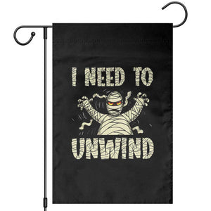 Funny Halloween Mummy Garden Flag I Need to Unwind TS09 Black Print Your Wear