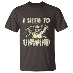 Funny Halloween Mummy T Shirt I Need to Unwind TS09 Dark Chocolate Print Your Wear