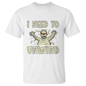 Funny Halloween Mummy T Shirt I Need to Unwind TS09 White Print Your Wear
