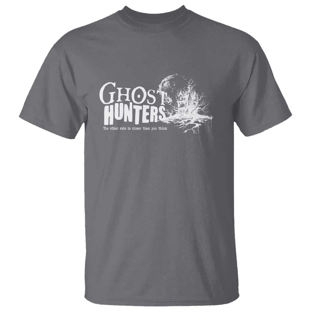 Ghost Hunter T Shirt The Other Side Is Closer Than You Think TS09 Charcoal Print Your Wear
