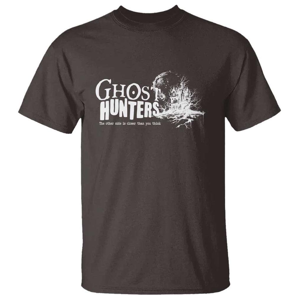 Ghost Hunter T Shirt The Other Side Is Closer Than You Think TS09 Dark Chocolate Print Your Wear