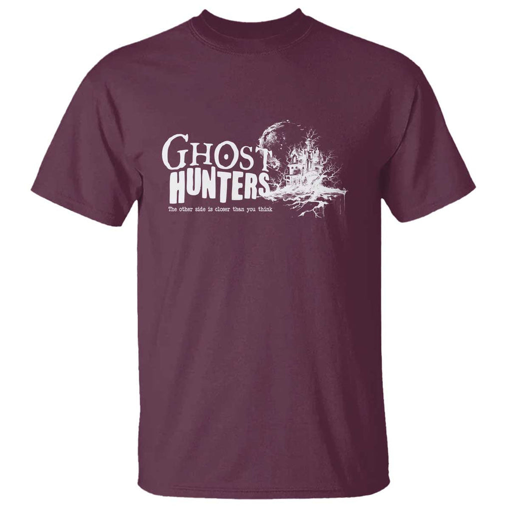 Ghost Hunter T Shirt The Other Side Is Closer Than You Think TS09 Maroon Print Your Wear