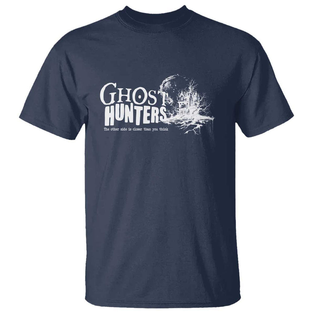 Ghost Hunter T Shirt The Other Side Is Closer Than You Think TS09 Navy Print Your Wear