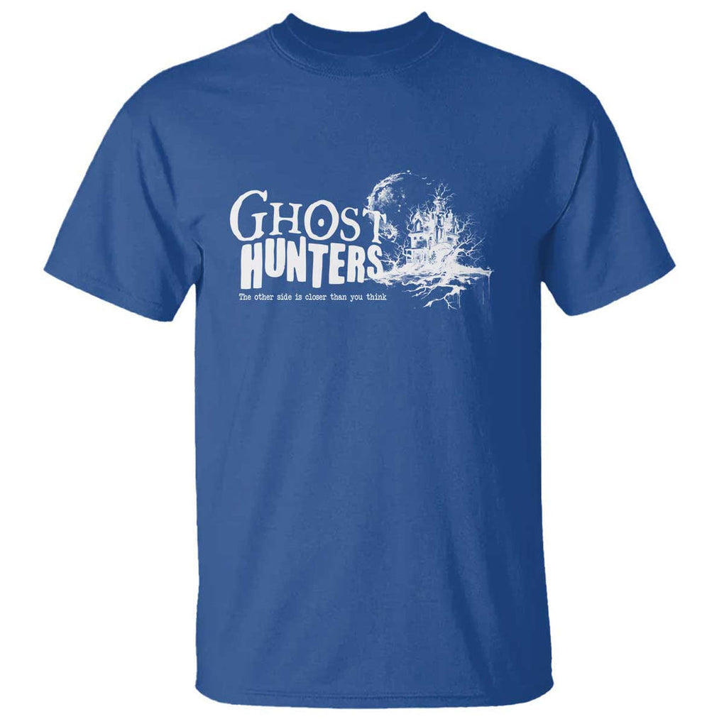 Ghost Hunter T Shirt The Other Side Is Closer Than You Think TS09 Royal Blue Print Your Wear