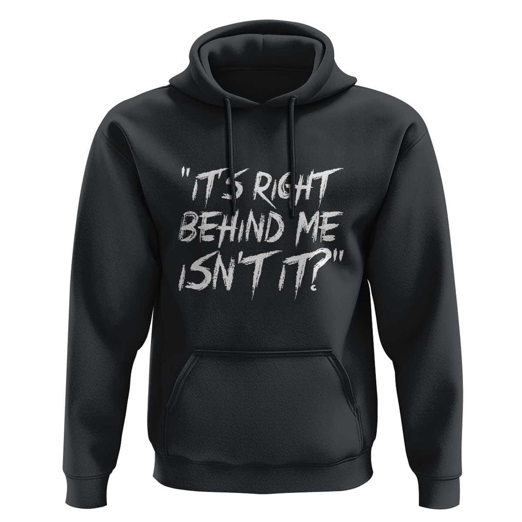 Funny Halloween Ghost Hunting Hoodie It's Right Behind Me Isn't It TS09 Black Print Your Wear