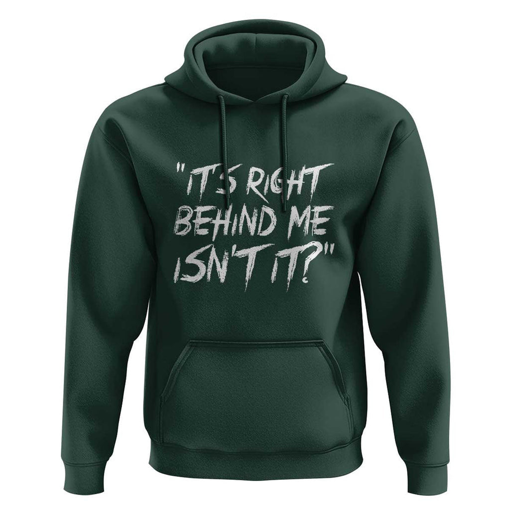 Funny Halloween Ghost Hunting Hoodie It's Right Behind Me Isn't It TS09 Dark Forest Green Print Your Wear