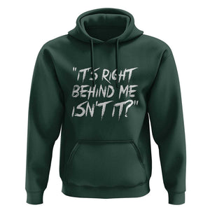 Funny Halloween Ghost Hunting Hoodie It's Right Behind Me Isn't It TS09 Dark Forest Green Print Your Wear