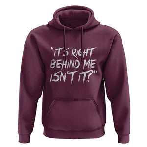 Funny Halloween Ghost Hunting Hoodie It's Right Behind Me Isn't It TS09 Maroon Print Your Wear