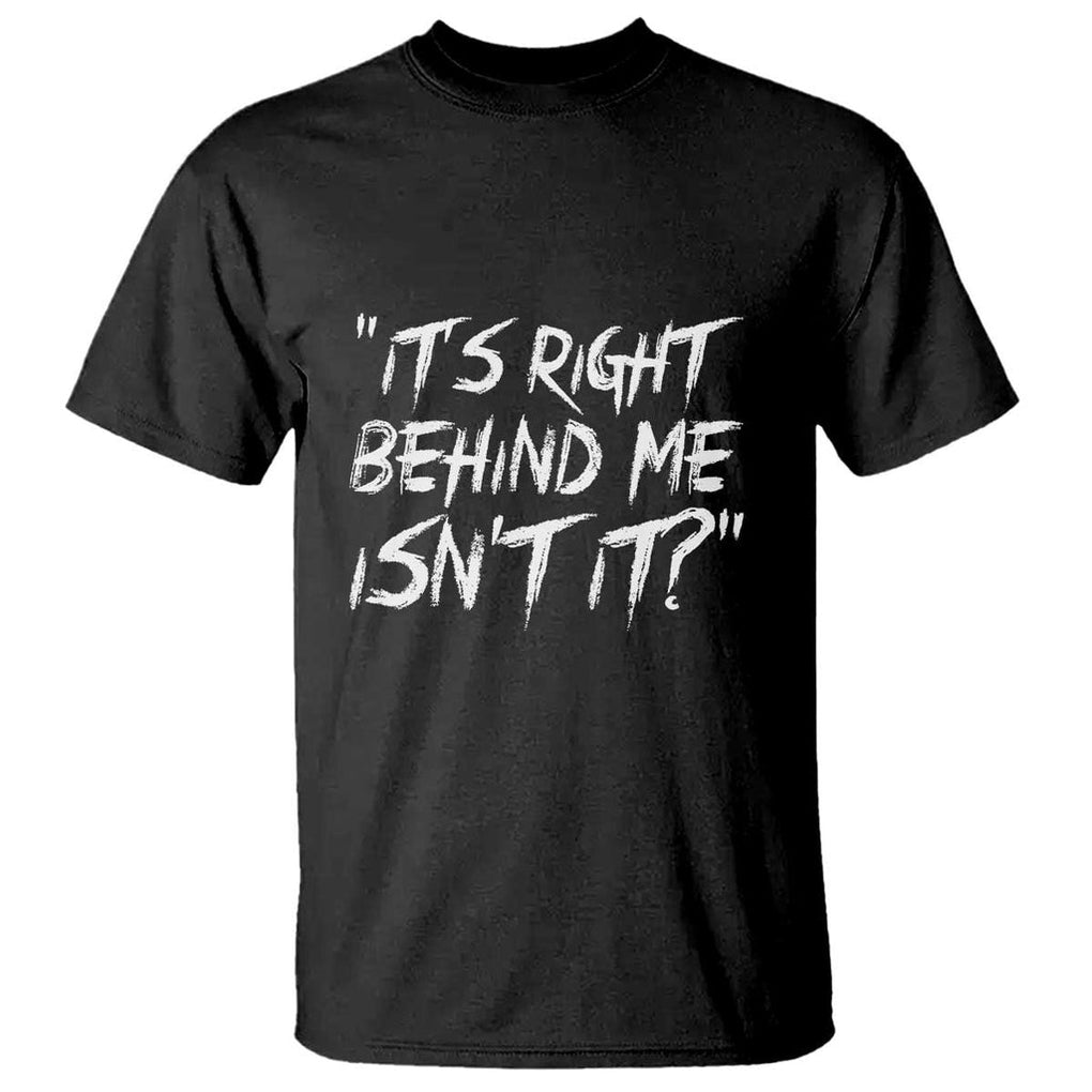 Funny Halloween Ghost Hunting T Shirt It's Right Behind Me Isn't It TS09 Black Print Your Wear