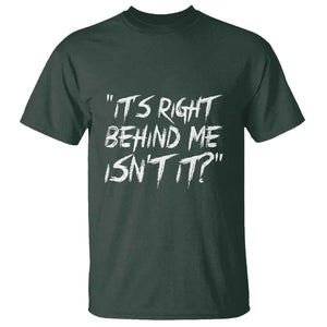 Funny Halloween Ghost Hunting T Shirt It's Right Behind Me Isn't It TS09 Dark Forest Green Print Your Wear