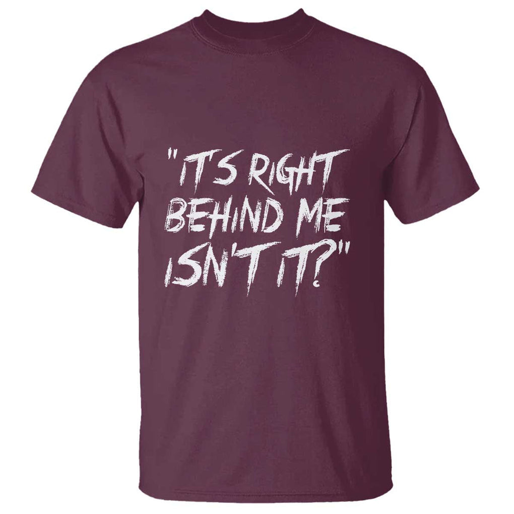 Funny Halloween Ghost Hunting T Shirt It's Right Behind Me Isn't It TS09 Maroon Print Your Wear