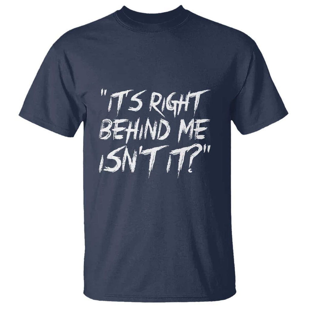 Funny Halloween Ghost Hunting T Shirt It's Right Behind Me Isn't It TS09 Navy Print Your Wear