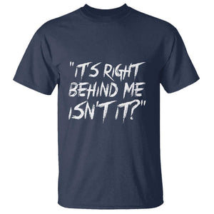 Funny Halloween Ghost Hunting T Shirt It's Right Behind Me Isn't It TS09 Navy Print Your Wear