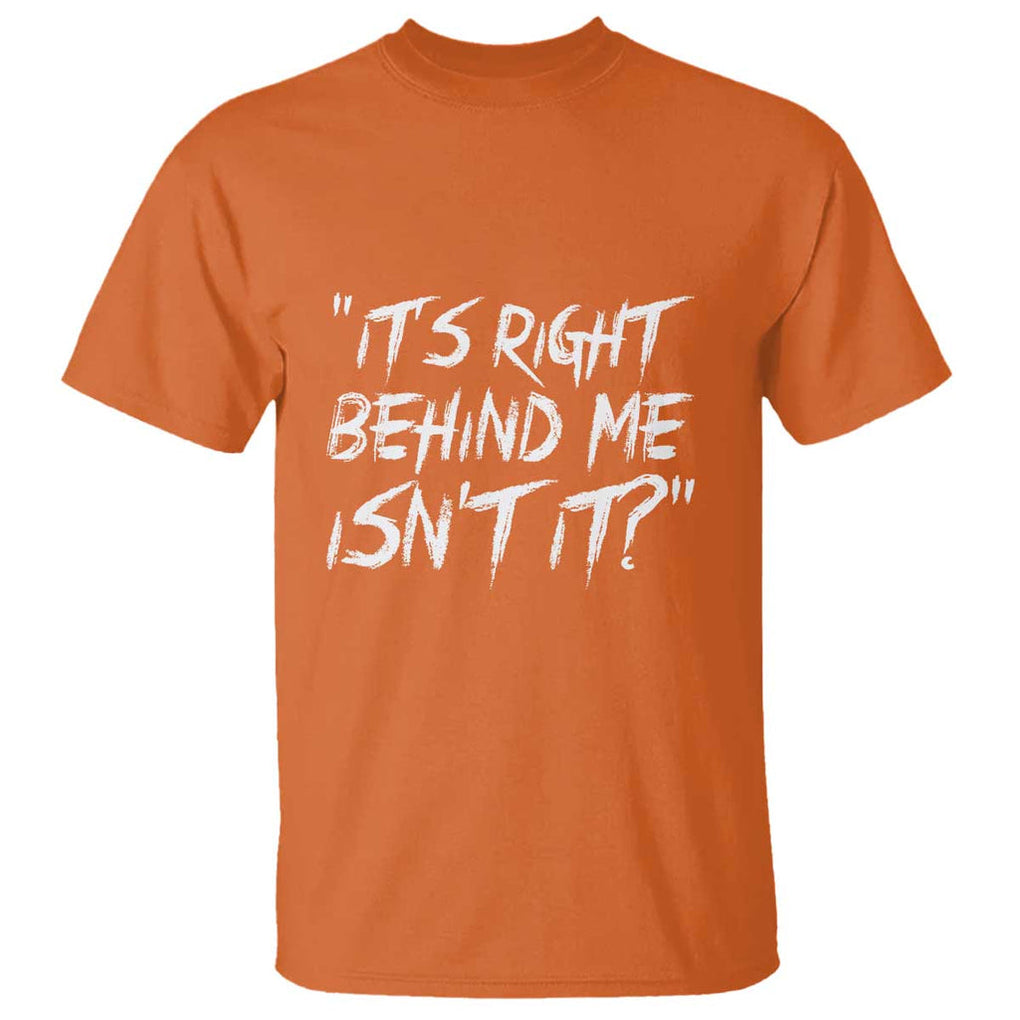 Funny Halloween Ghost Hunting T Shirt It's Right Behind Me Isn't It TS09 Orange Print Your Wear