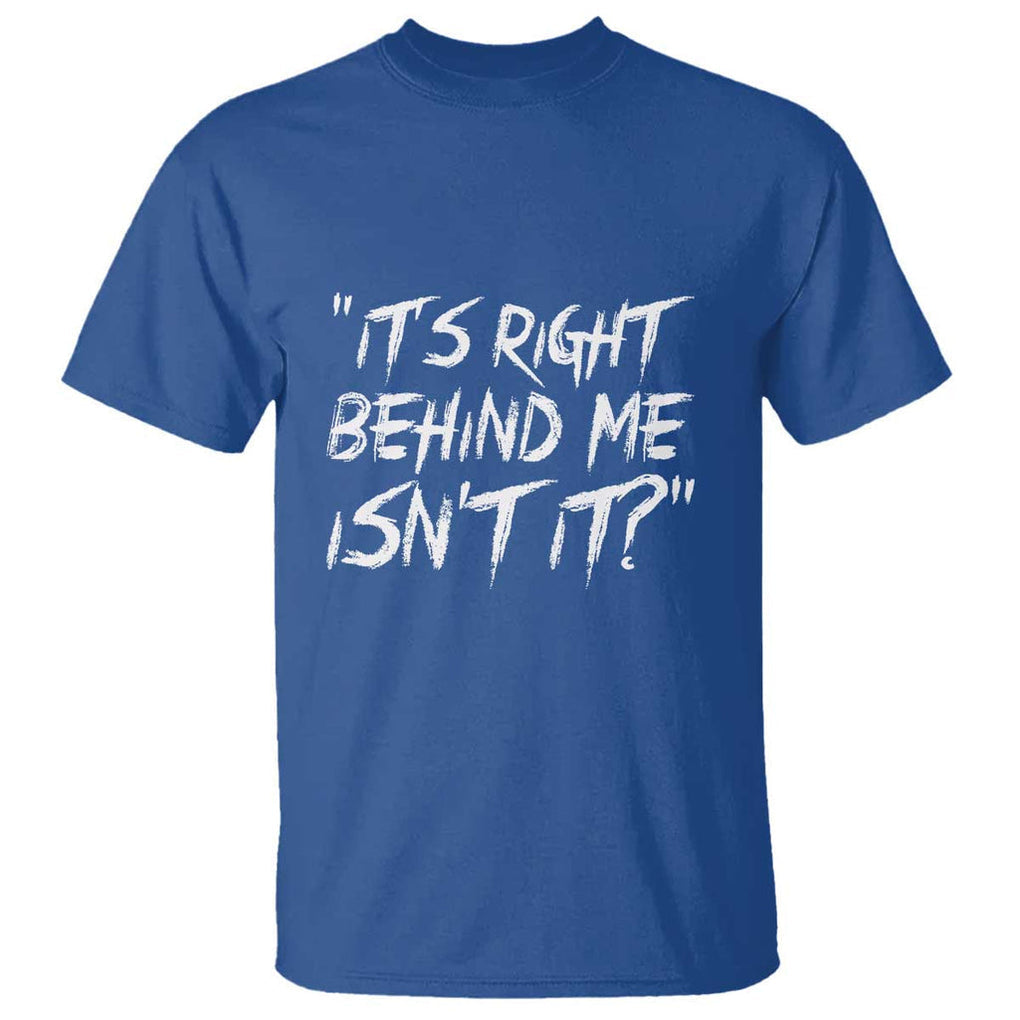 Funny Halloween Ghost Hunting T Shirt It's Right Behind Me Isn't It TS09 Royal Blue Print Your Wear