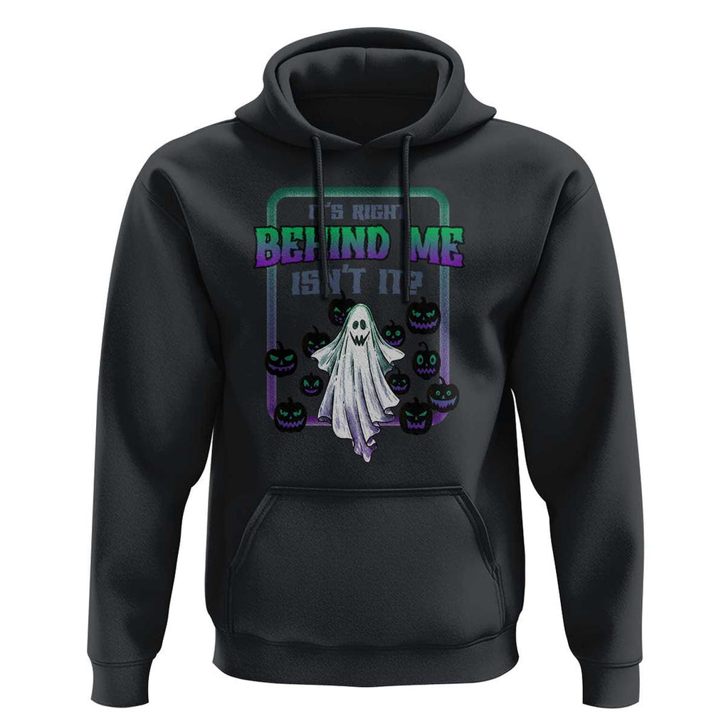 Funny Halloween Ghost Hunter Hoodie It's Right Behind Me Isn't It TS09 Black Print Your Wear