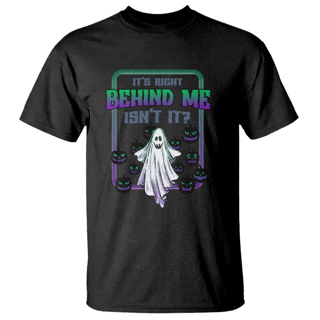 Funny Halloween Ghost Hunter T Shirt It's Right Behind Me Isn't It TS09 Black Print Your Wear