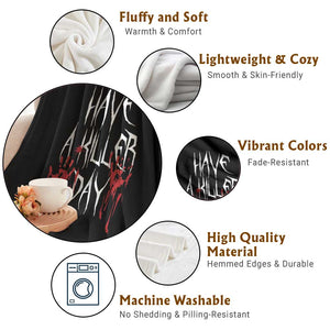 Funny Halloween Throw Blanket Have A Killer Day Blood TS09 Print Your Wear