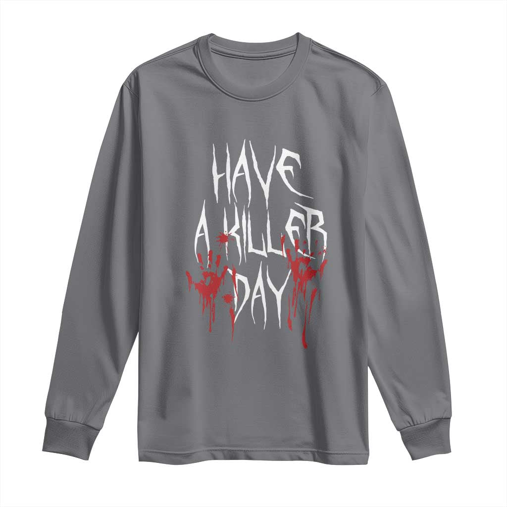 Funny Halloween Long Sleeve Shirt Have A Killer Day Blood TS09 Charcoal Print Your Wear