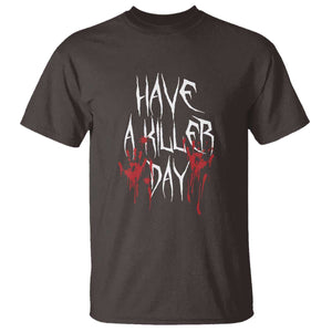 Funny Halloween T Shirt Have A Killer Day Blood TS09 Dark Chocolate Print Your Wear