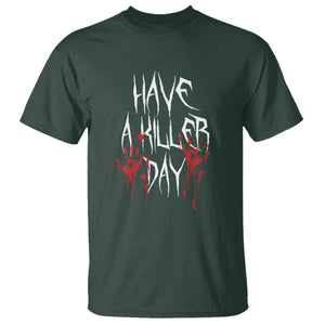 Funny Halloween T Shirt Have A Killer Day Blood TS09 Dark Forest Green Print Your Wear