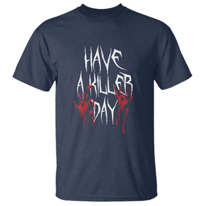 Funny Halloween T Shirt Have A Killer Day Blood TS09 Navy Print Your Wear