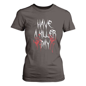 Funny Halloween T Shirt For Women Have A Killer Day Blood TS09 Dark Chocolate Print Your Wear