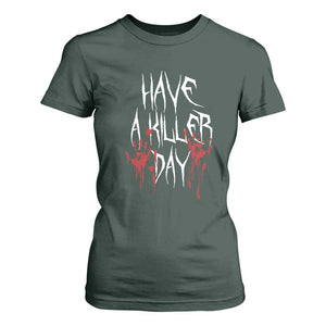 Funny Halloween T Shirt For Women Have A Killer Day Blood TS09 Dark Forest Green Print Your Wear