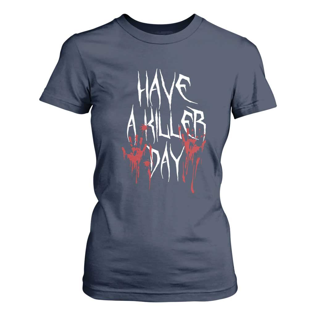 Funny Halloween T Shirt For Women Have A Killer Day Blood TS09 Navy Print Your Wear