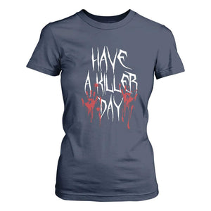 Funny Halloween T Shirt For Women Have A Killer Day Blood TS09 Navy Print Your Wear