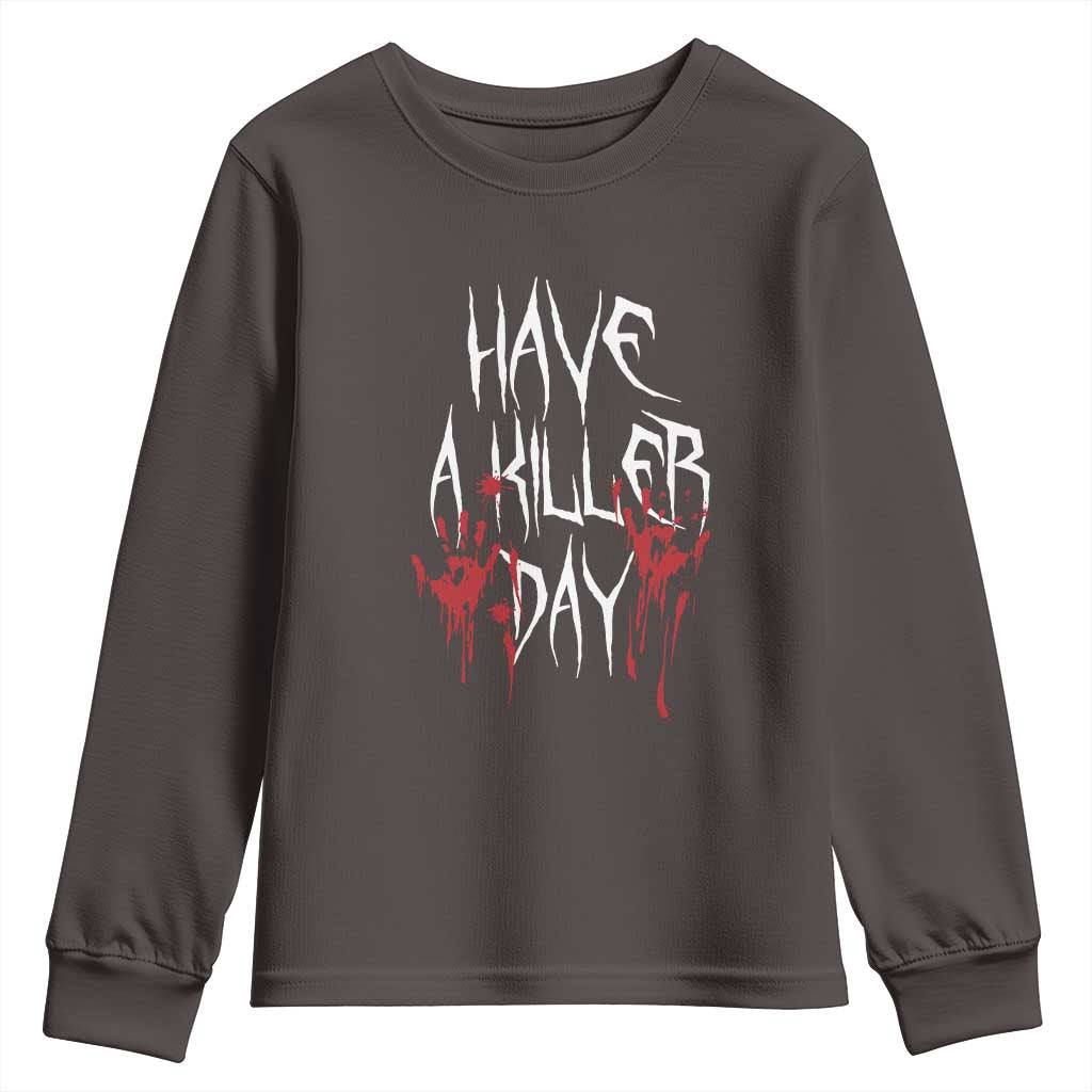 Funny Halloween Youth Sweatshirt Have A Killer Day Blood TS09 Dark Chocolate Print Your Wear