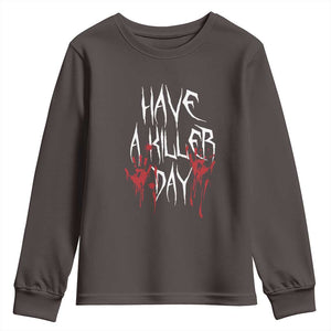 Funny Halloween Youth Sweatshirt Have A Killer Day Blood TS09 Dark Chocolate Print Your Wear