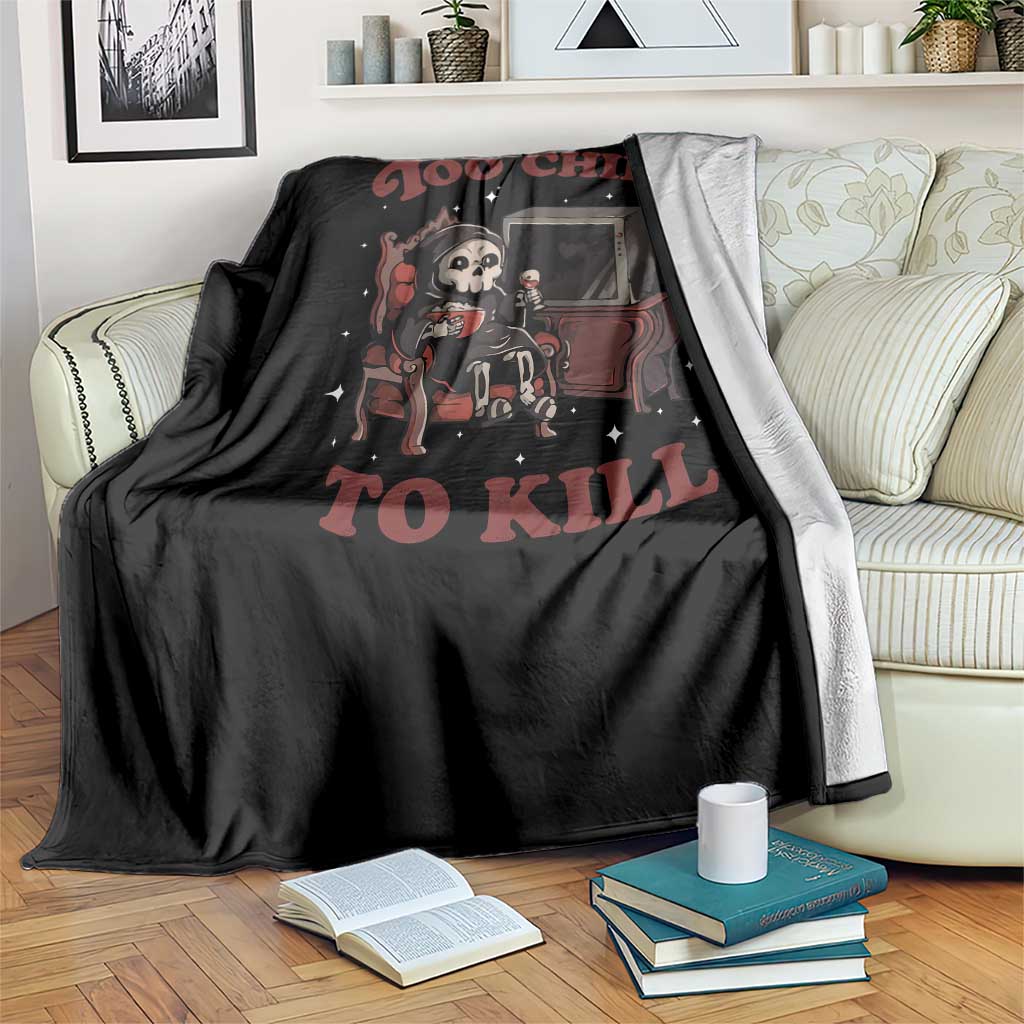 Funny Grim Reaper Throw Blanket Too Chill To Kill Halloween TS09 Print Your Wear