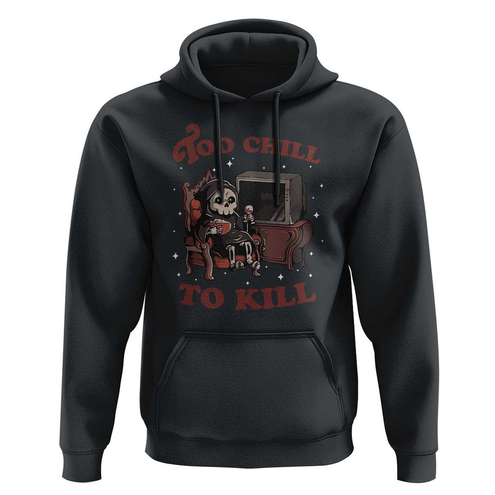 Funny Grim Reaper Hoodie Too Chill To Kill Halloween TS09 Black Print Your Wear