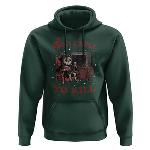 Funny Grim Reaper Hoodie Too Chill To Kill Halloween TS09 Dark Forest Green Print Your Wear