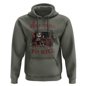Funny Grim Reaper Hoodie Too Chill To Kill Halloween TS09 Military Green Print Your Wear