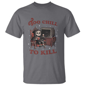 Funny Grim Reaper T Shirt Too Chill To Kill Halloween TS09 Charcoal Print Your Wear