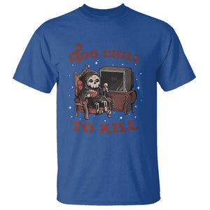 Funny Grim Reaper T Shirt Too Chill To Kill Halloween TS09 Royal Blue Print Your Wear
