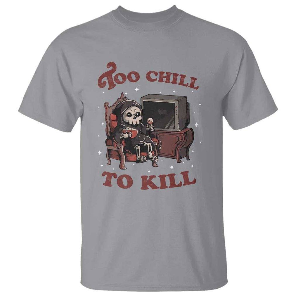 Funny Grim Reaper T Shirt Too Chill To Kill Halloween TS09 Sport Gray Print Your Wear