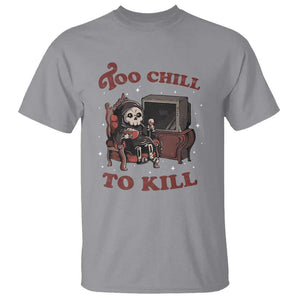 Funny Grim Reaper T Shirt Too Chill To Kill Halloween TS09 Sport Gray Print Your Wear