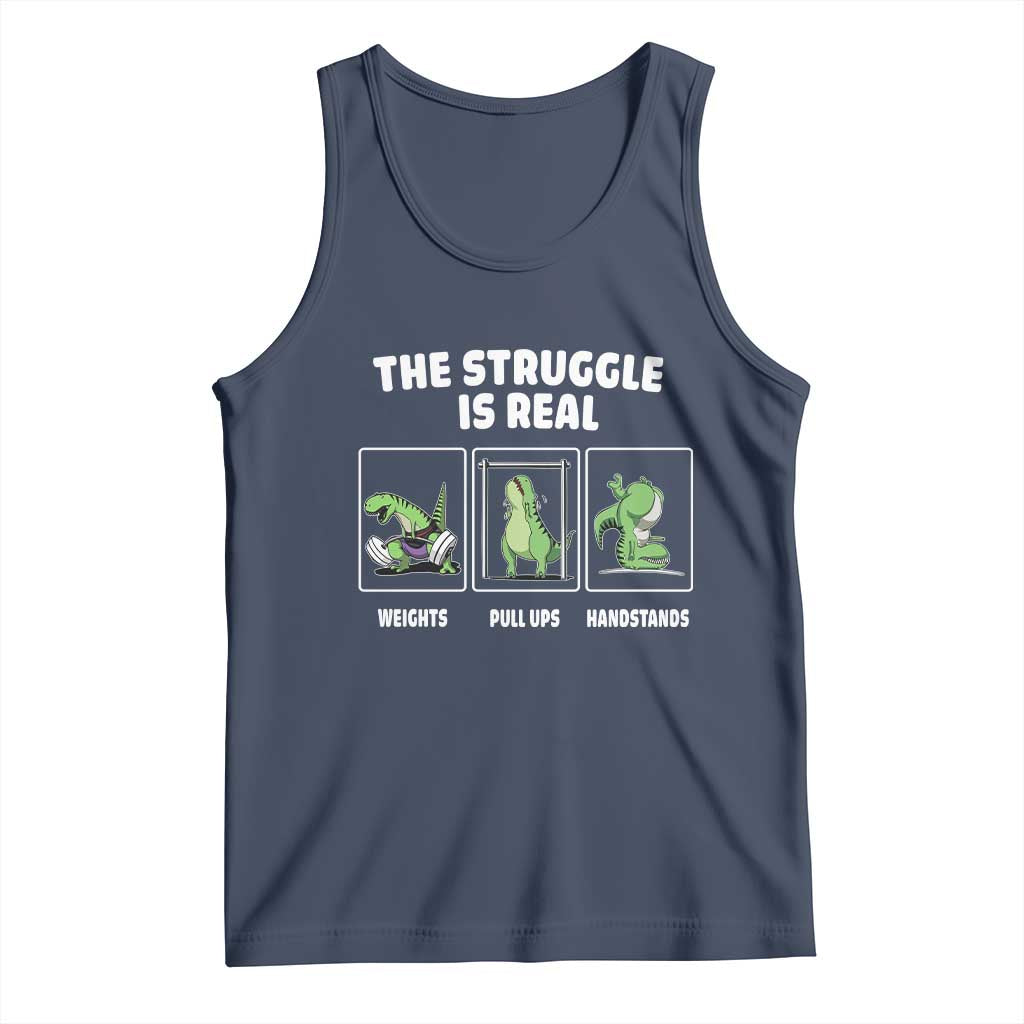 The Struggle Is Real Dinosaur Fitness Gymer Weight Pull Up Handstand Tank Top TS09 Navy Print Your Wear