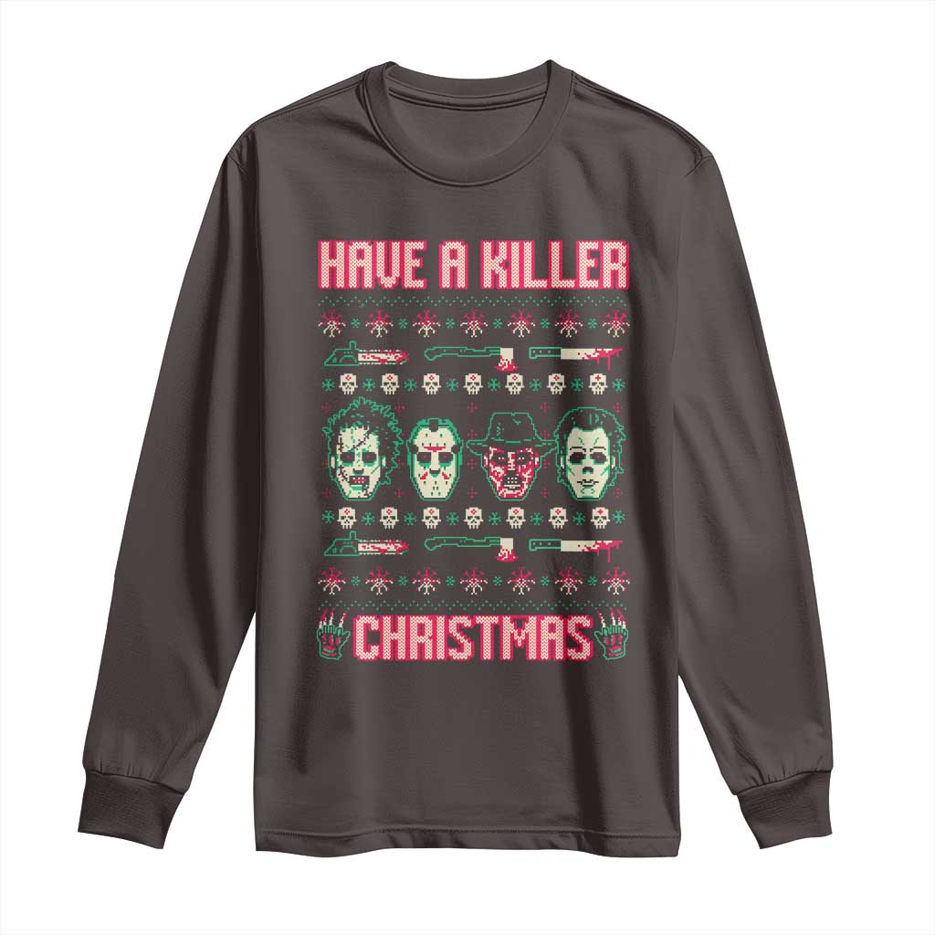 Horror Xmas Long Sleeve Shirt Have A Killer Christmas Horror Characters TS09 Dark Chocolate Print Your Wear